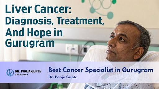 liver-cancer-treatment-in-gurugram-dr-pooja-gupta