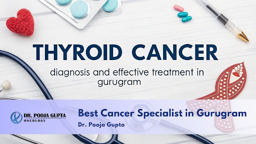 thyroid-cancer-treatment-in-gurugram-dr-pooja-gupta